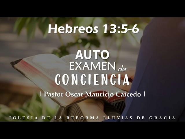 Hebreos 13:5-6 | Autoexamen de conciencia | Ps. Óscar Mauricio Caicedo.