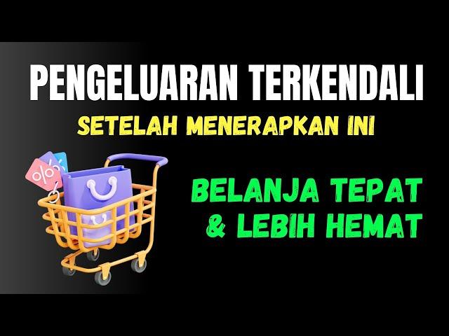 SETELAH MENERAPKAN INI, PENGELUARAN TERKENDALI DAN LEBIH HEMAT | Tips belanja hemat