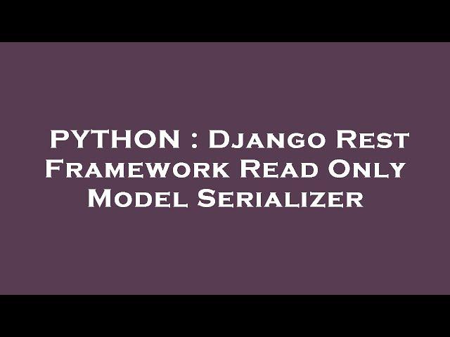 PYTHON : Django Rest Framework Read Only Model Serializer