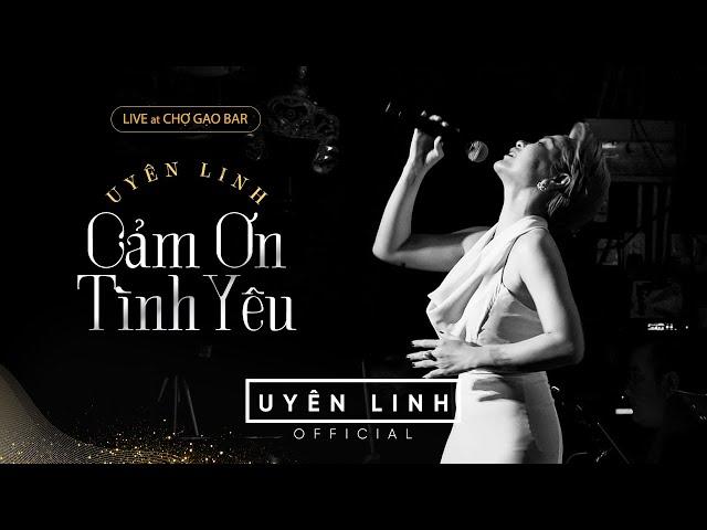 Cảm Ơn Tình Yêu | Uyên Linh | Uyên Linh Live At Chợ Gạo Bar l Minishow Ngày Mưa