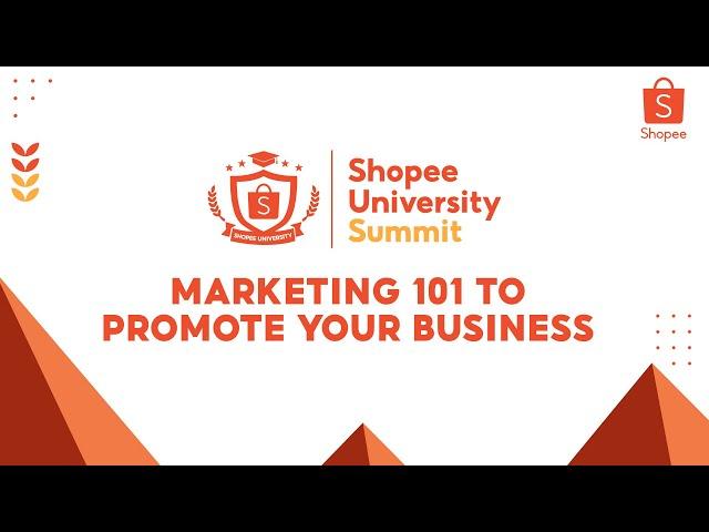 Marketing 101 to Promote Your Business | Shopee University Summit