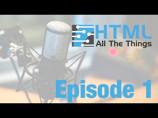 Pathways & Foundations | HTML All The Things Podcast - Episode 1