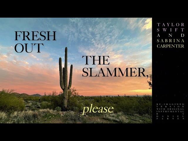 Taylor Swift, Sabrina Carpenter - Fresh Out The Slammer, Please (Re-Imagined Mashup)