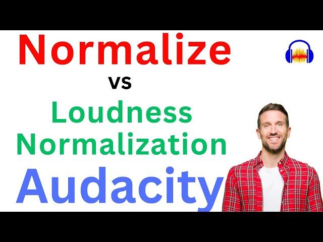 Normalize vs Loudness Normalization in Audacity