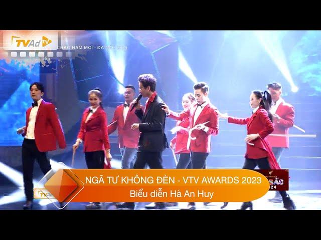 NGÃ TƯ KHÔNG ĐÈN | Hà An Huy biểu diễn tại Lễ trao giải VTV AWARDS 2023