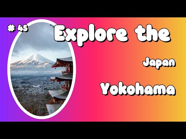 10 Must-See Attractions in Yokohama, Japan