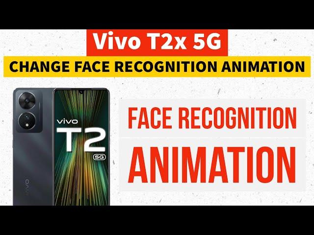 Vivo T2x 5G : How to Change Face Recognition Animation