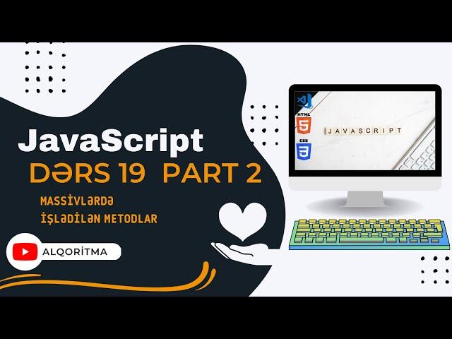 JavaScript (JS) dərsləri #19 PART  2- Javascriptdə massivlə işlədilən metodlar (Array Methods)