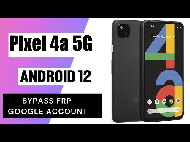 Google Pixel 4a 5G Android 12, Remove Google Account, Bypass FRP. Without PC.