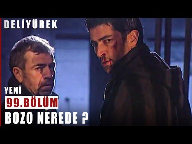 Bozo Nerede ? - Deli Yürek - 99.Bölüm