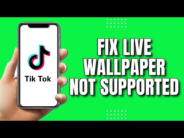 How To Fix Live Wallpaper Not Supported On Tiktok (Easy 2023)