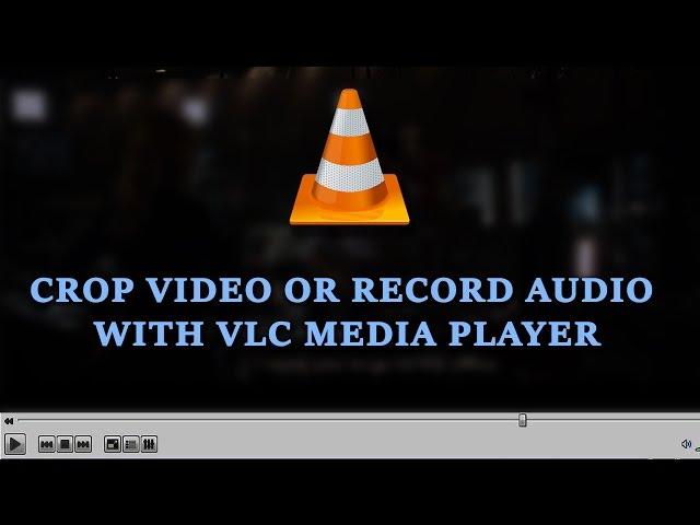 How to crop video or record audio with VLC media player - video by TechyV