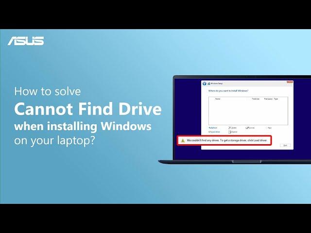 How to Solve Cannot Find Drives when Installing Windows on Your Laptop | ASUS SUPPORT