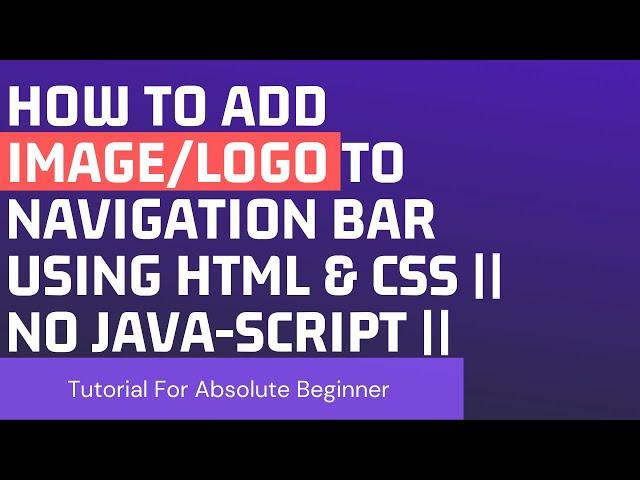 How To Add Image/Logo To Navigation Bar Using HTML & CSS || NO JAVA-SCRIPT ||