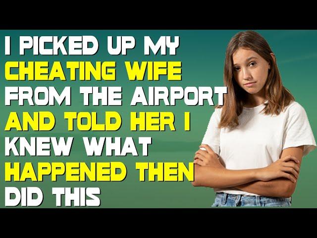 I Picked Up My Cheating Wife At The Airport And Informed Her That I Knew What Had Happened