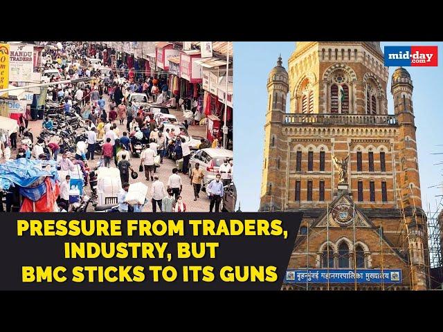 Mumbai Covid-19 unlock: Pressure from traders, industry but BMC sticks to its guns