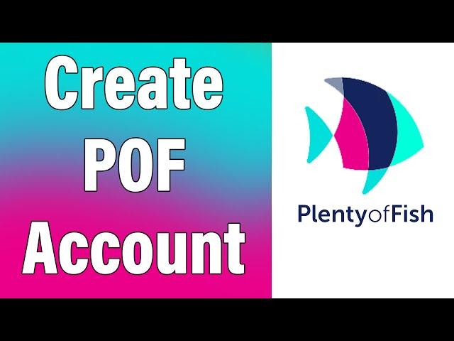 Create A POF Account 2022 | www.pof.com Account Registration Help | pof.com Sign Up | Plenty Of Fish