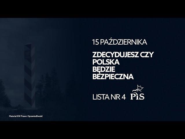 Te wybory są o tym, czy Polska granica będzie chroniona. Czy Polska będzie bezpieczna.