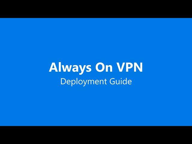 Always On VPN Deployment Guide