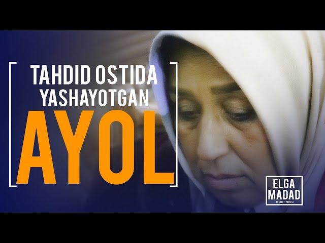 TAHDID OSTIDA YASHAYOTGAN AYOL - ELGA MADAD | axborot portali