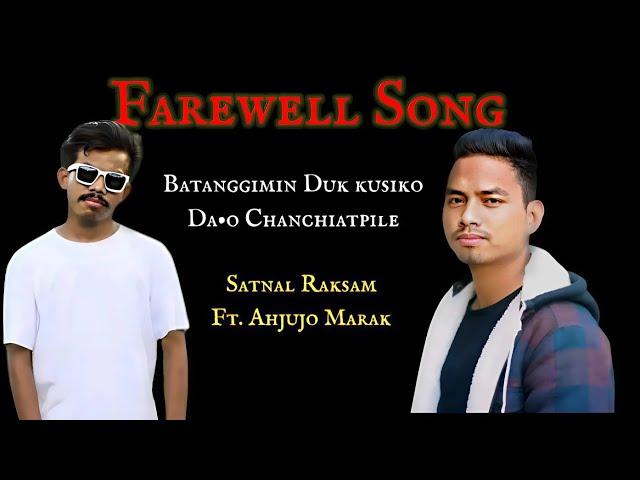 Farewell Song | Satnal Raksam Ft. Ahjujo Marak | Prod. Ngambu | Nangtelaia Watgrikna Lyrics