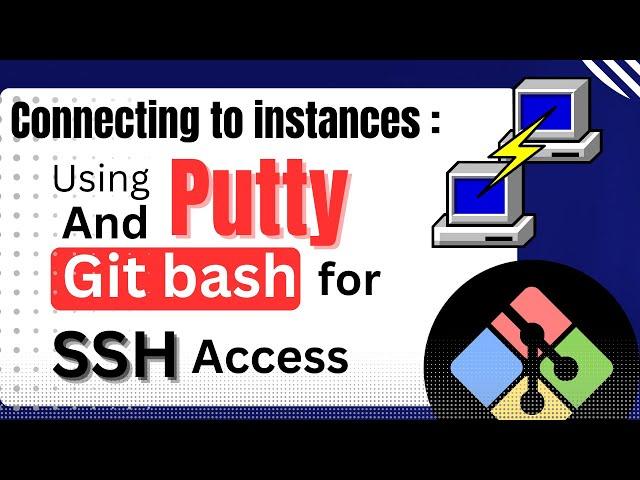 Connecting to Instances: Using Putty and Git Bash for SSH Access with Public IP and PEM/PPK Files