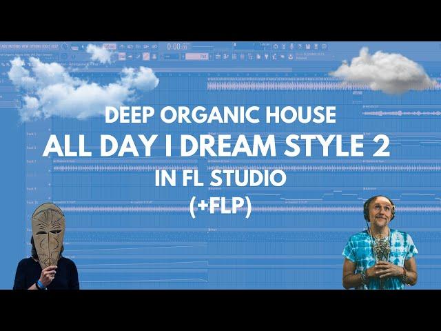 Professional Organic House in FL Studio 2 (All Day I Dream Style) + FLP