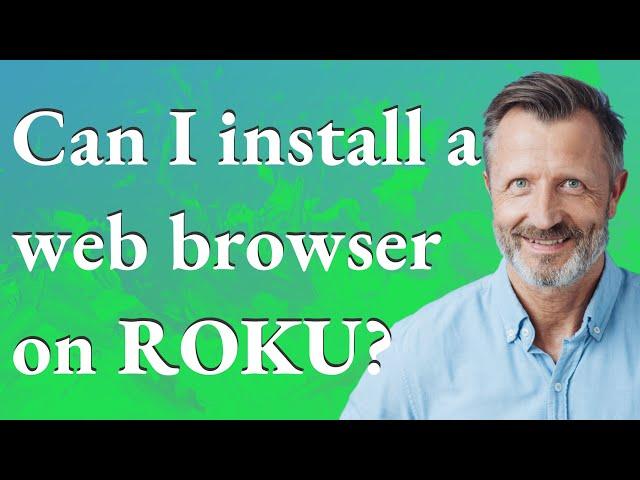 Can I install a web browser on Roku?