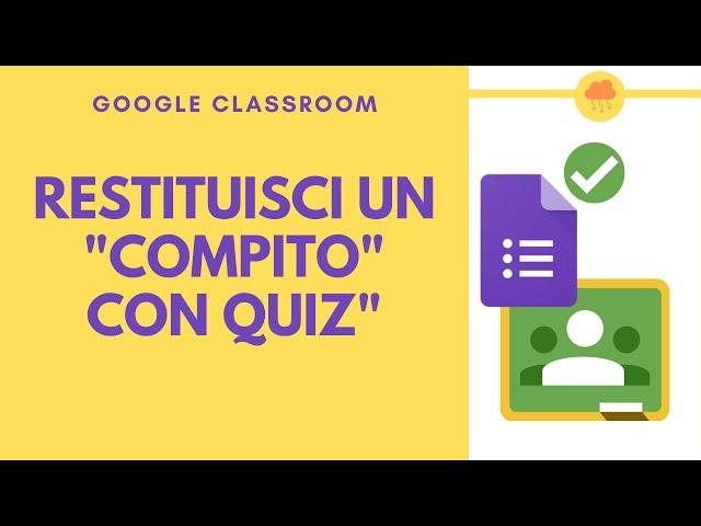 CLASSROOM correggi e restituisci un compito con quiz (MODULI GOOGLE)