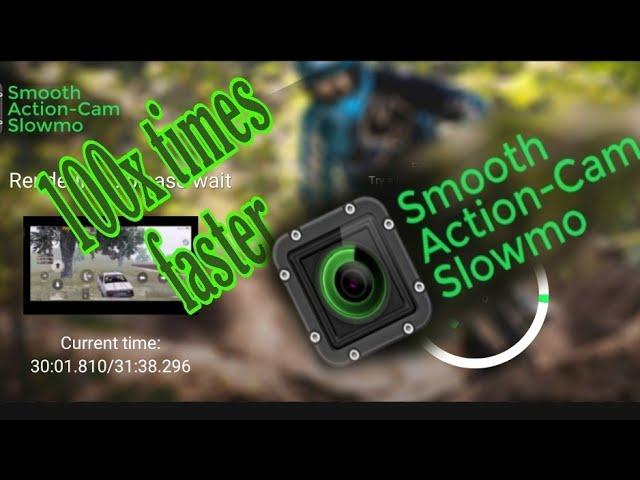 Export video 100x faster in Smooth Action-cam slomo. Works only on few devices