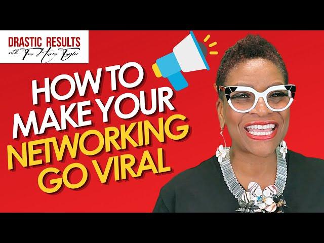 HOW TO MAKE YOUR NETWORKING GO VIRAL Toni Harris Taylor