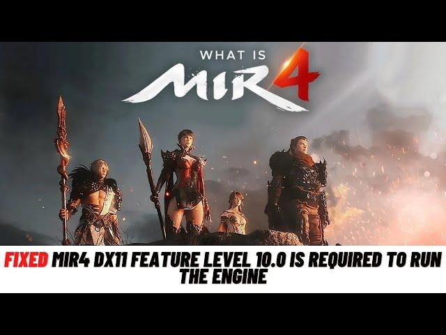 How To Fix MIR4 DX11 feature level 10.0 is required to run the engine - Fixed