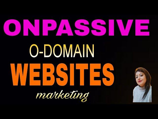 #ONPASSIVE II ONPASSIVE WEBSITES II website marketing ll O-DOMAIN II #sapnagupta