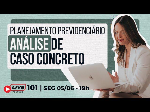 #Live 101 - Planejamento Previdenciário: Análise de Caso Concreto