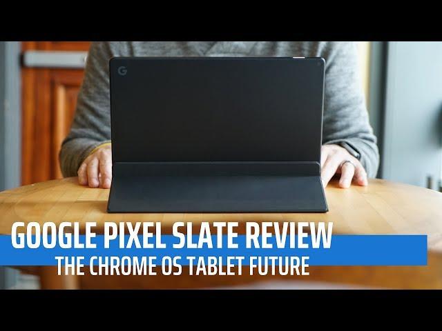 Google Pixel Slate Review: The Chrome OS Tablet Future