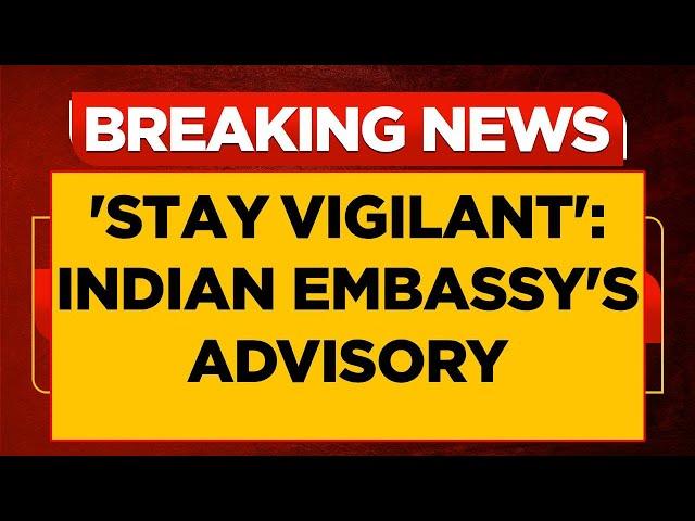 Indian Embassy In Israel Issues Advisory, Asks Nationals To 'Stay Vigilant' Amid Rising Tensions