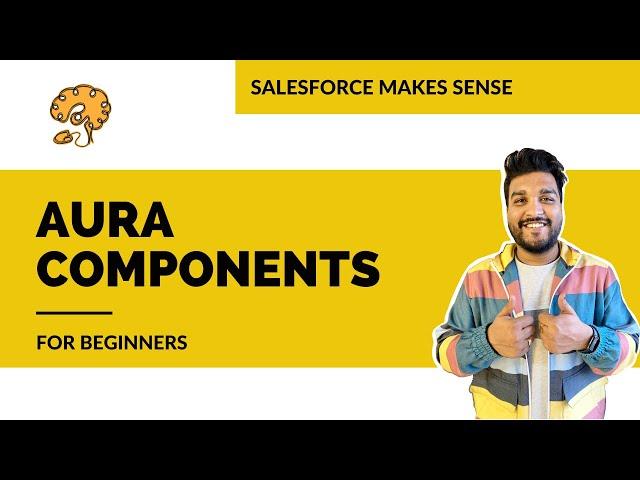 Lightning Aura Components for Beginners | EXPLAINED | Salesforce Makes Sense