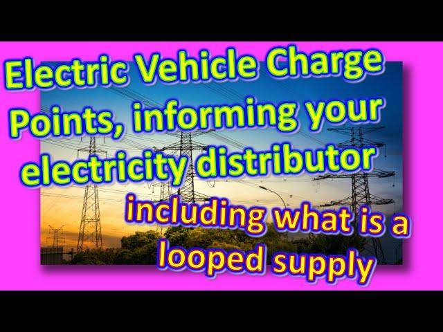 Looped Supplies, Electric Vehicle Charge Points, & the Electricity Distributor Notification Process