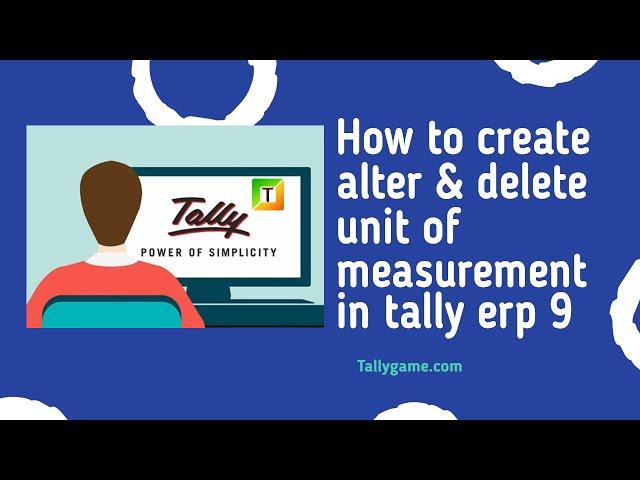 How to create ,alter,delete unit of measurement in tally erp 9?