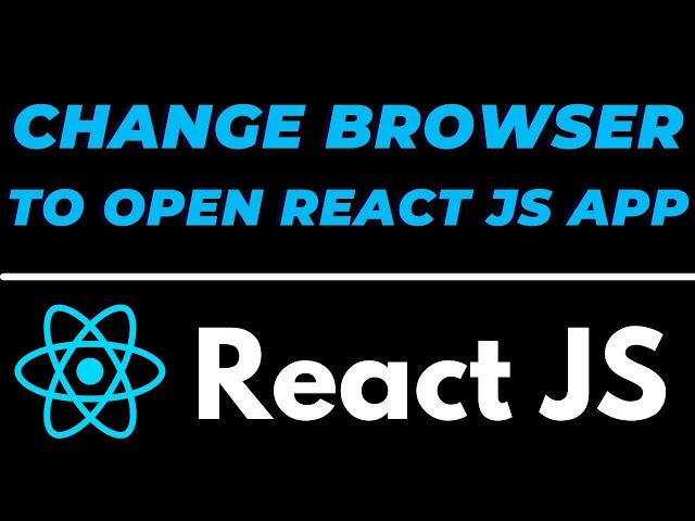 How to change default browser to open React JS app