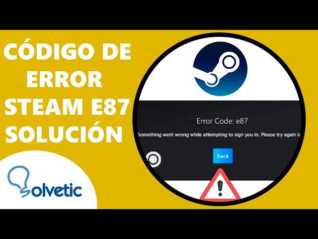 CODIGO de ERROR STEAM E87 ️ SOLUCION