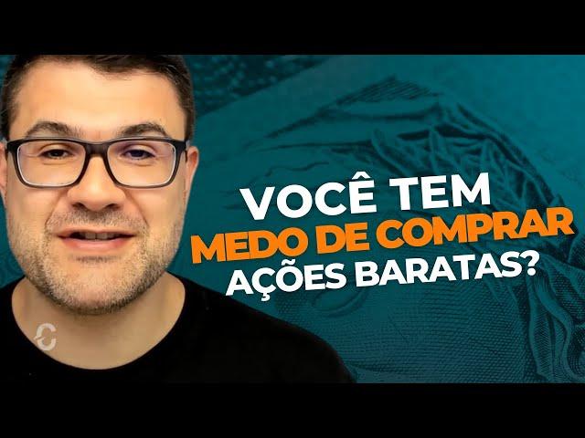 VOCÊ TEM MEDO DE COMPRAR AÇÕES BARATAS?