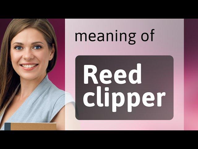 Understanding "Reed Clipper" in English