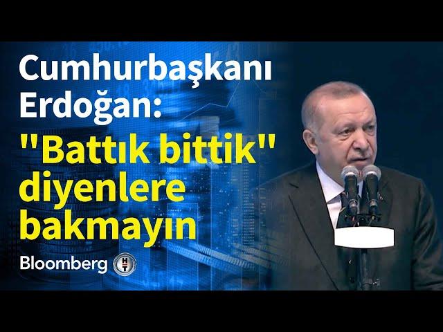 Cumhurbaşkanı Erdoğan: "Battık bittik" diyenlere bakmayın