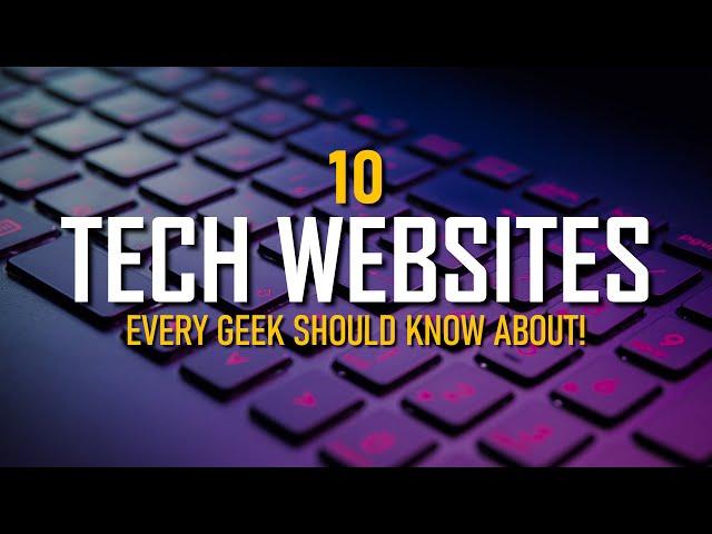 10 Tech Websites Every Geek Should Know!