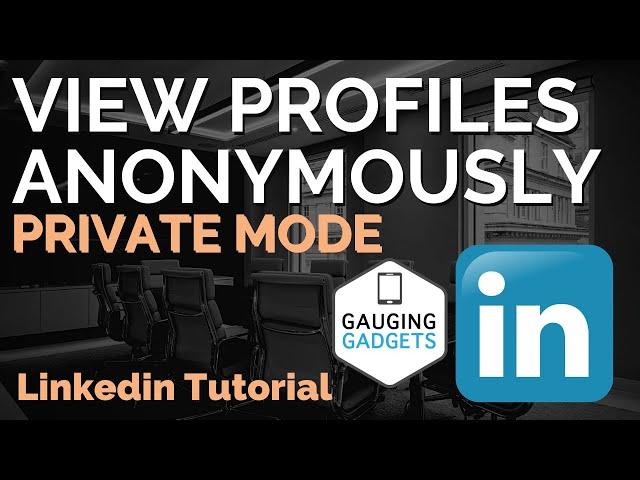 View a LinkedIn Profile Anonymously - View LinkedIn Profiles in Private Mode