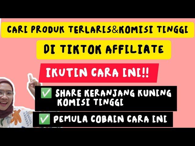 CARA MENCARI PRODUK TERLARIS & KOMISI TINGGI DI TIKTOK AFFILIATE  MANAGE PRODUK TIKTOK AFFILIATE 