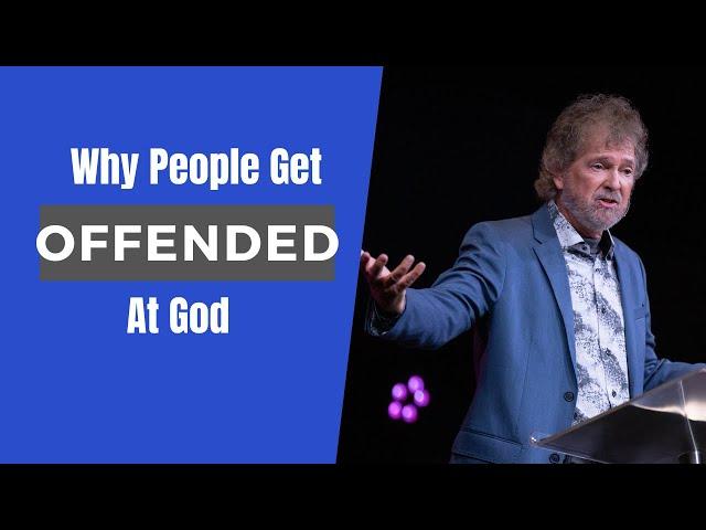 Why People Get Offended At God - (Offense - Part 10)