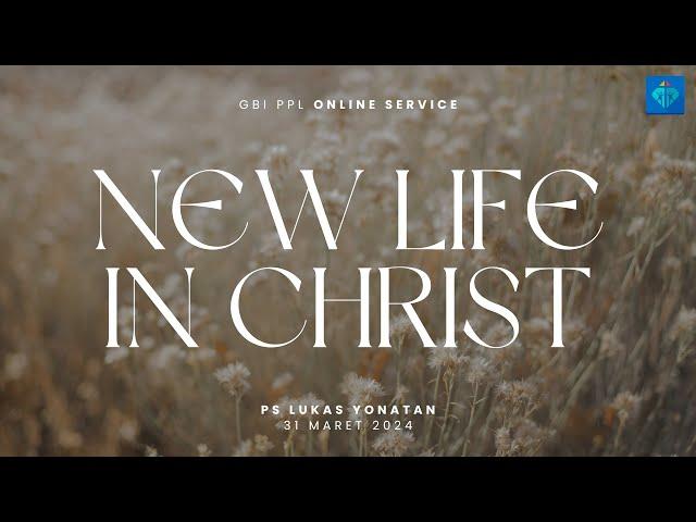 New Life in Christ | Ps. Lukas Yonatan | Ibadah Online GBI PPL 31 Maret 2024
