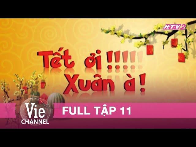 Phim Tết TẾT ƠI XUÂN À - Tập 11 | Xuân Kỷ Hợi 2019